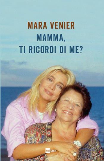 Mamma, ti ricordi di me? - Mara Venier - Libro Rai Libri 2021 | Libraccio.it