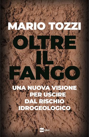 Oltre il fango. Una nuova visione per uscire dal rischio idrogeologico - Mario Tozzi - Libro Rai Libri 2023 | Libraccio.it