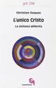 L' unico Cristo. La sinfonia differita - Christian Duquoc - Libro Queriniana 2003, Giornale di teologia | Libraccio.it