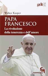 Papa Francesco. La rivoluzione della tenerezza e dell'amore. Radici teologiche e prospettive pastorali