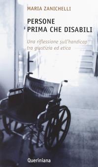 Persone prima che disabili. Una riflessione sull'handicap tra giustizia ed etica - Maria Zanichelli - Libro Queriniana 2012, Nuovi saggi Queriniana | Libraccio.it