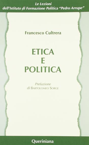Etica e politica - Francesco Cultrera - Libro Queriniana 1996, Lez. dell'Ist. di formaz. polit. Arrupe | Libraccio.it