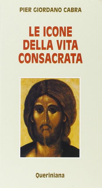 Le icone della vita consacrata - Pier Giordano Cabra - Libro Queriniana 1997, Meditazioni | Libraccio.it