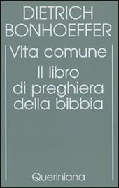 Edizione critica delle opere di D. Bonhoeffer. Ediz. critica. Vol. 5: Vita comune. Il libro di preghiera della Bibbia.