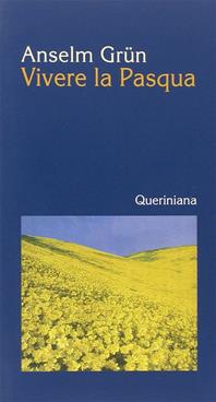 Vivere la Pasqua - Anselm Grün - Libro Queriniana 2002, Meditazioni | Libraccio.it
