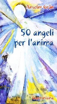 Cinquanta angeli per l'anima - Anselm Grün - Libro Queriniana 2002, Meditazioni | Libraccio.it