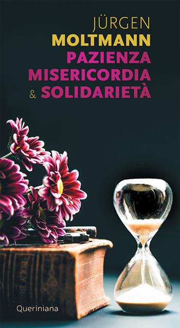 Pazienza misericordia & solidarietà - Jürgen Moltmann - Libro Queriniana 2021, Meditazioni | Libraccio.it