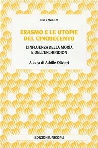 Erasmo e le utopie del '500 - Achille Olivieri - Libro Unicopli 2004, Testi e studi di scienze umane | Libraccio.it