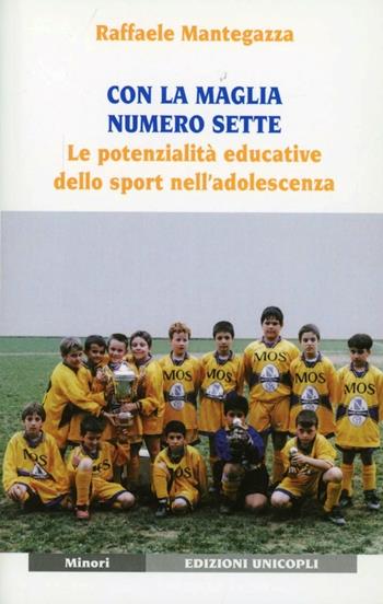 Con la maglia numero sette. Le potenzialità educative dello sport nell'adolescenza - Raffaele Mantegazza - Libro Unicopli 2003, Minori | Libraccio.it