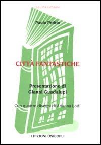 Città fantastiche - Paolo Petitto - Libro Unicopli 2003, Le città letterarie | Libraccio.it