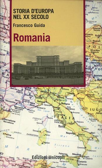 Romania - Francesco Guida - Libro Unicopli 2006, Storia dell'Europa nel XX secolo | Libraccio.it