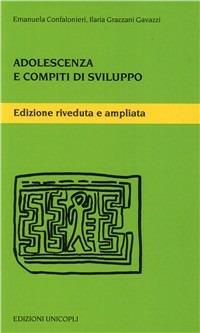 Adolescenza e compiti di sviluppo - Emanuela Confalonieri, Ilaria Grazzani Gavazzi - Libro Unicopli 2006, Psicol. dello sviluppo sociale e clinico | Libraccio.it