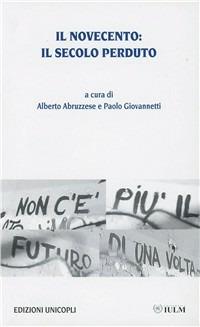 Il Novecento: il secolo perduto  - Libro Unicopli 2010, Fuori collana | Libraccio.it