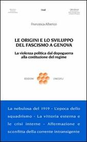 Le origini e lo sviluppo del fascismo a Genova. La violenza politica dal dopoguerra alla costituzione del regime