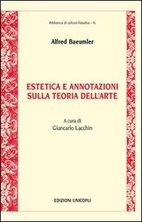 Estetica e annotazioni sulla teoria dell'arte - Alfred Baeumler - Libro Unicopli 2009, Biblioteca di cultura filosofica | Libraccio.it