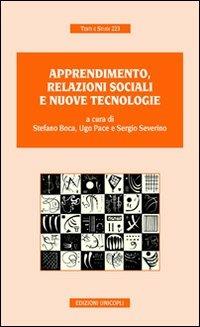 Apprendimento, relazioni sociali e nuove tecnologie - Stefano Boca, Ugo Pace, Sergio Severino - Libro Unicopli 2009, Testi e studi | Libraccio.it