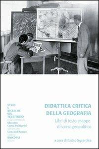 Didattica critica della geografia. Libri di testo, mappe, discorso geopolitico  - Libro Unicopli 2009, Studi e ricerche sul territorio | Libraccio.it