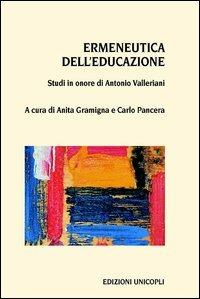 Ermeneutica dell'educazione. Studi in onore di Antonio Valleriani  - Libro Unicopli 2012, Leggere scrivere | Libraccio.it