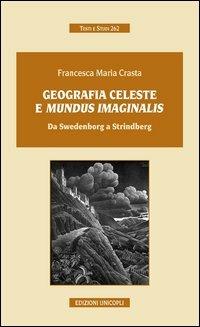 Geografia celeste e mundus imaginalis. Da Swedenborg a Strindberg - Francesca Maria Crasta - Libro Unicopli 2012, Testi e studi | Libraccio.it
