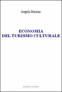 Economia del turismo culturale - Angela Besana - Libro Unicopli 2013, Fuori collana | Libraccio.it