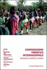Cooperazione turistica internazionale. Narrazioni, politiche, territori  - Libro Unicopli 2013, Studi e ricerche sul territorio | Libraccio.it