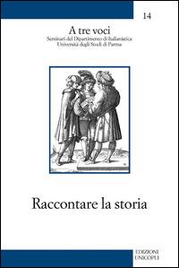 Raccontare la storia - G. Mario Anselmi, Enrico Mattioda, Massimo Montanari - Libro Unicopli 2015, A tre voci | Libraccio.it