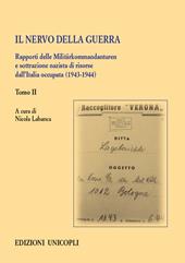 Il nervo della guerra. Rapporti delle Militärkommandanturen e sottrazione nazista di risorse dall'Italia occupata (1943-1944). Vol. 2