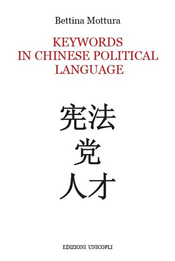 Keywords in chinese political language - Bettina Mottura - Libro Unicopli 2020, Extraeuropea | Libraccio.it
