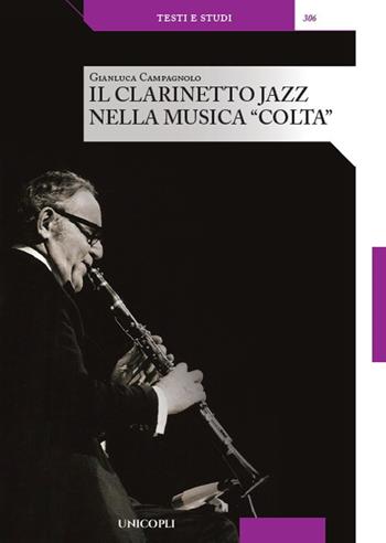 Il clarinetto jazz nella musica «colta» - Gianluca Campagnolo - Libro Unicopli 2021, Testi e studi | Libraccio.it