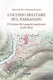 L'occhio militare sul paesaggio. Il Trentino dei topografi napoleonici (1796-1813)