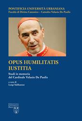 Opus Humilitatis Iustitia. Studi in memoria del Cardinale Velasio De Paolis. Ediz. multilingue. Vol. 1