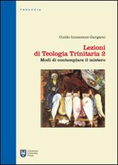 Lezioni di teologia trinitaria. Vol. 2: Modi di contemplare il mistero.