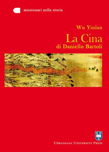 La Cina di Daniello Bartoli - Yinlan Wu - Libro Urbaniana University Press 2015, Missionari nella storia | Libraccio.it