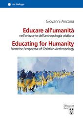Educare all’umanità nell’orizzonte dell’antropologia cristiana. Ediz. italiana e inglese