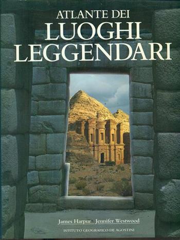 Atlante dei luoghi leggendari - James Harpur, Jennifer Westwood - Libro De Agostini 1990 | Libraccio.it