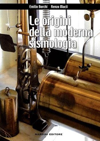 Le origini della moderna sismologia - Emilio Borchi, Renzo Macii - Libro Nardini 2013 | Libraccio.it