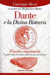 Dante e la Divina Bistecca. Favola coquinaria. Il mistero della fiorentina nell'esoterismo del Convivio