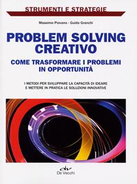 Problem solving creativo. Come identificare e analizzare i problemi e attivare le risorse per risolverli  - Libro De Vecchi 2011, Strumenti e strategie | Libraccio.it