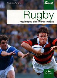 Rugby. Regolamento allenamento strategie - Giuseppe Ferraro - Libro De Vecchi 2011, Indispensabili Tempo libero | Libraccio.it