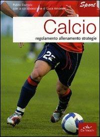 Calcio. Regolamento allenamento strategie - Fulvio Damele, Luca Amoretti - Libro De Vecchi 2011, Indispensabili Tempo libero | Libraccio.it