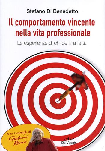 Il comportamento vincente nella vita professionale. Le esperienze di chi ce l'ha fatta - Stefano Di Benedetto - Libro De Vecchi 2012 | Libraccio.it
