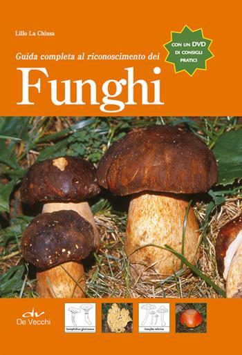 Guida completa al riconoscimento dei funghi. Con DVD - Lillo La Chiusa - Libro De Vecchi 2014 | Libraccio.it