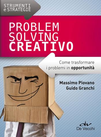 Problem solving creativo. Come trasformare i problemi in opportunità - Massimo Piovano, Guido Granchi - Libro De Vecchi 2014, Strumenti e strategie | Libraccio.it