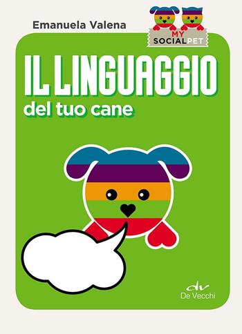Il linguaggio del tuo cane - Emanuela Valena - Libro De Vecchi 2016, My SocialPet | Libraccio.it