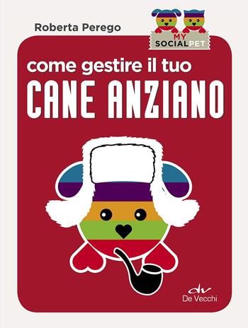 Come gestire il tuo cane anziano - Roberta Perego - Libro De Vecchi 2017, My SocialPet | Libraccio.it