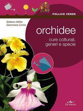 Orchidee. Cure colturali, generi e specie - Stefano Milillo, Gianmaria Conte - Libro De Vecchi 2016, Pollice verde | Libraccio.it