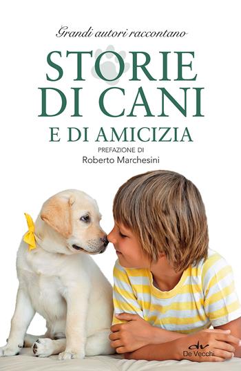 Storie di cani e di amicizia  - Libro De Vecchi 2017 | Libraccio.it