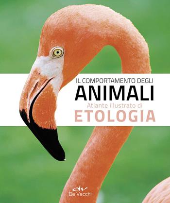 Il comportamento degli animali. Atlante illustrato di etologia - Emanuele Coco, Rita Cervo - Libro De Vecchi 2017 | Libraccio.it