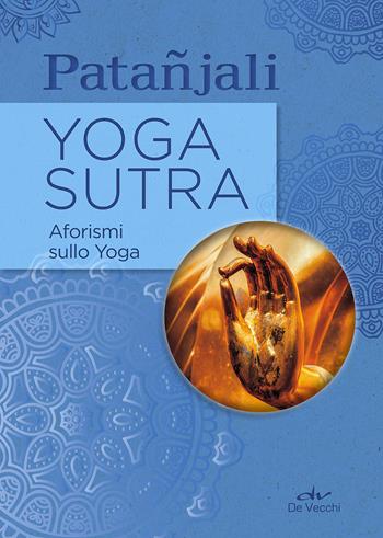 Yoga sutra. Aforismi sullo yoga - Patañjali - Libro De Vecchi 2018, Next age | Libraccio.it