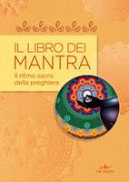 Il libro dei mantra. Il ritmo sacro della preghiera